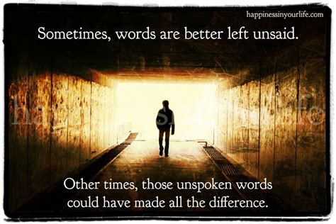 Sometimes Words Are Better Left Unsaid Other Times Those Unspoken