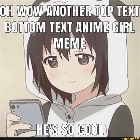Oh Wow Another Top Text Bottom Text Anime Girl Meme Hes O Cool Ifunny