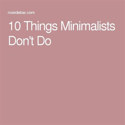 10 Things Minimalists Dont Do Minimalist 10 Things Minimal Living
