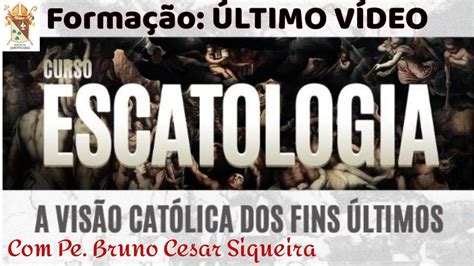 Escatologia CatÓlica Último VÍdeo Youtube