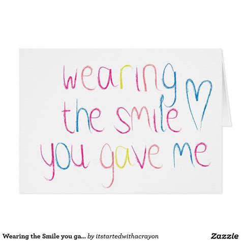 Wearing The Smile You Gave Me Greeting Card I Love You Give It To Me Crayon Greetings