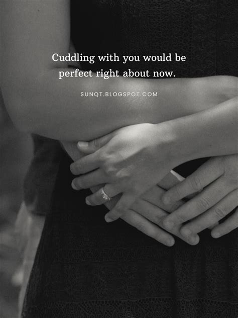 Cuddling With You Would Be Perfect Right About Now｜love Quotes Sunquotes