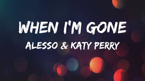 When Im Gone Alesso And Katy Perry Lyrics Youtube
