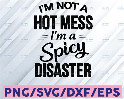Im Not A Hot Mess Im A Spicy Disaster Svg Cut File Cricut