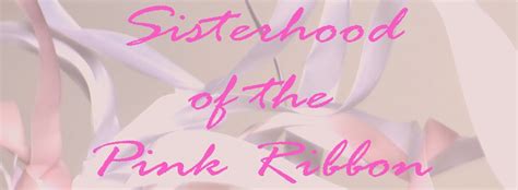 Sisterhood Of The Pink Ribbon They Care How About You