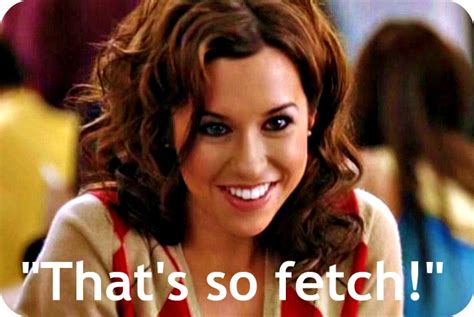 Mean Girls Quotes Thats So Fetch 4 Quote
