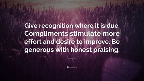 Bruce Lee Quote “give Recognition Where It Is Due Compliments