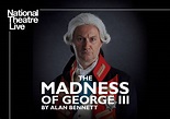 National Theatre Live Screening: The Madness of George III by Alan ...