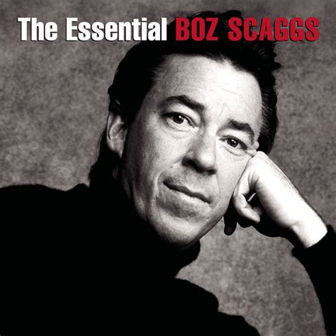 The Essential Boz Scaggs Boz Scaggs Download And Listen To The Album