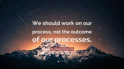 W Edwards Deming Quote “we Should Work On Our Process Not The