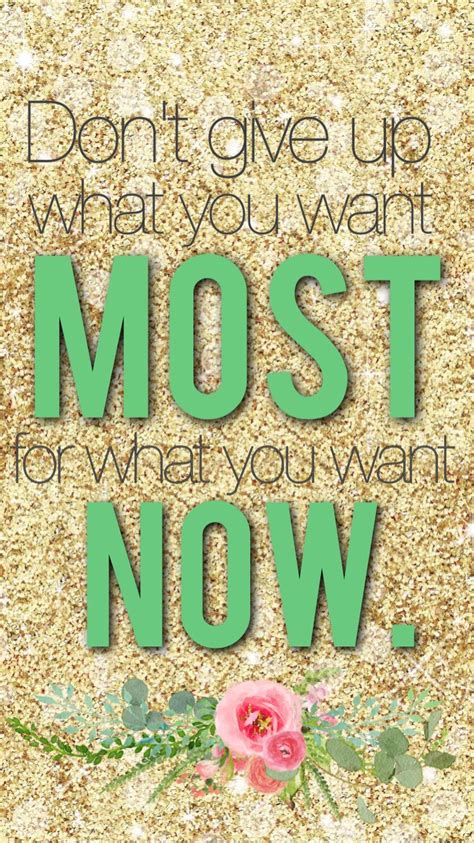 Dont Give Up What You Want Most For What You Want Now Wallpaper
