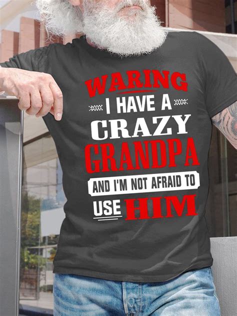Mens Waring I Have A Crazy Grandpa And I Am Not Afraid To Use Him Funny Graphic Print Crew Neck