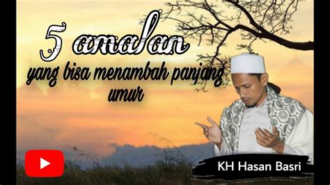 Amalkan doa ini setiap hari, bisa setelah sholat fardhu atau shalat sunah seperti sholat dhuha / tahajud. Amalan Panjang Umur // KH Hasan Basri - YouTube