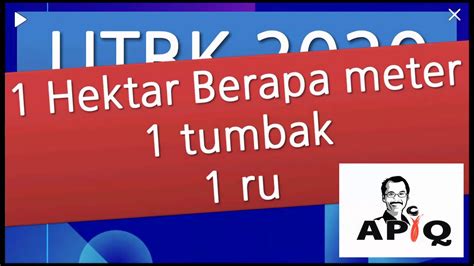 1 Hektar Berapa Meter Dan 1 Tumbak Dan 1 Ru YouTube