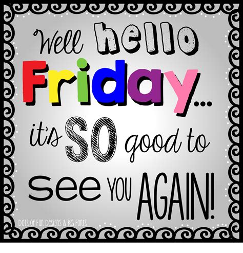 Well Hello Fridayits So Good To See You Again Pictures Photos And