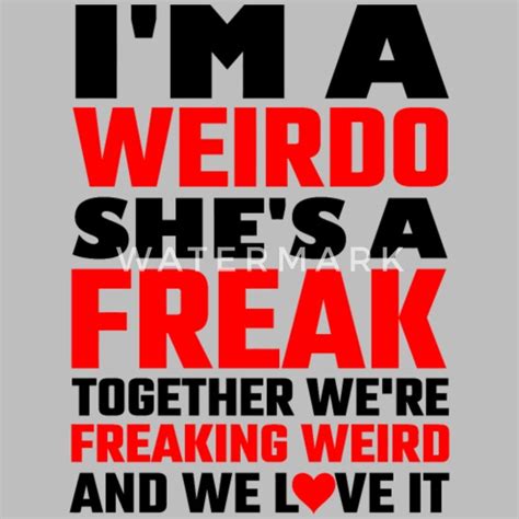 Freak Im A Weirdo Shes A Freak Together We A Unisex Tri Blend T