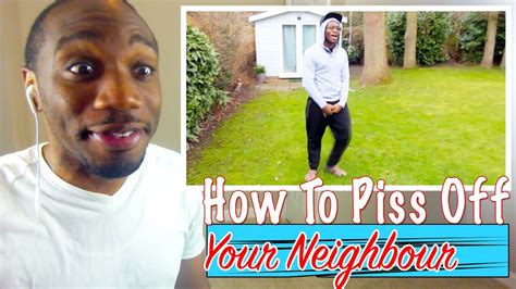How To Piss Off Your Neighbour Reaction Youtube