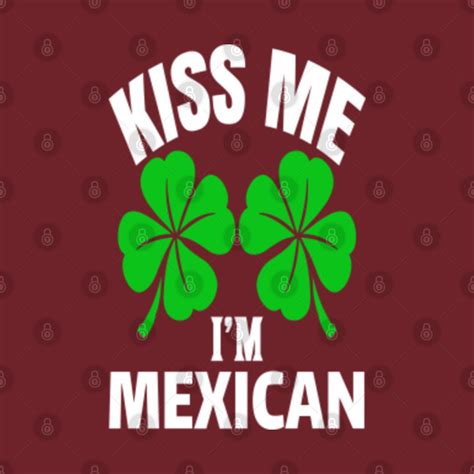 Kiss Me Im Mexican Patricks Day T Shirt Teepublic Au
