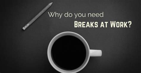 Why Do You Need Breaks At Work 8 Important Reasons Wisestep