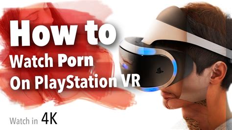 How To Watch Vr Porn On Playstation