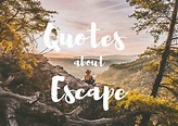 100 Best Escape Quotes | Quotes Club