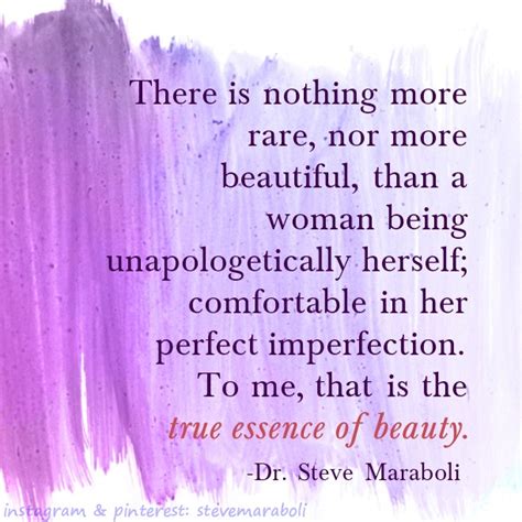 Yet, to her, she is happy, she is fulfilled because he's making her feel attracted in so many different ways and he's making her feel how she really wants to feel with a guy. The Essence of Beauty ~ Dr. Steve Maraboli