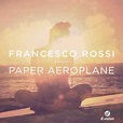 Francesco Rossi – Paper Aeroplane (2013, 320 kbps, File) - Discogs