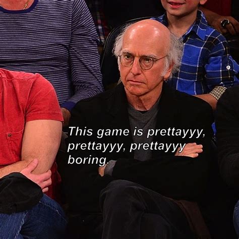 Larry David At A Basketball Game Is So Larry David Best Quotes Funny