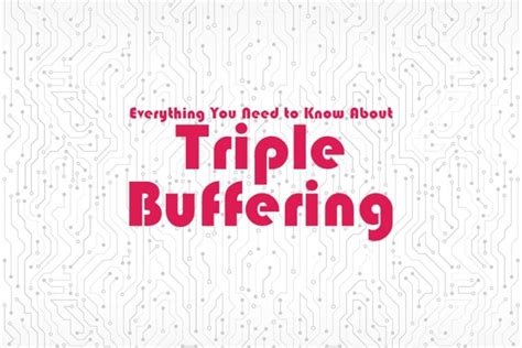 Triple Buffering What It Is And How It Works Pros And Cons