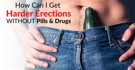 How Can I Get Harder Erections Without Pills Drugs Dr Sam Robbins