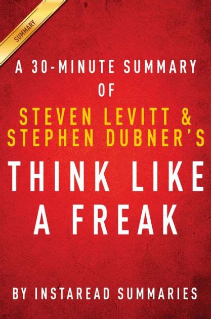 Summary Of Think Like A Freak By Steven D Levitt And Stephen J