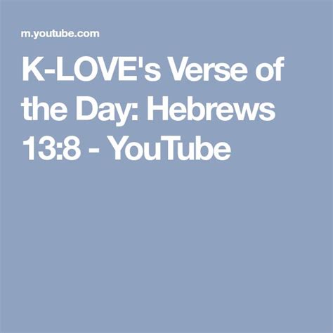 K Loves Verse Of The Day Hebrews 138 Youtube Verses About Love