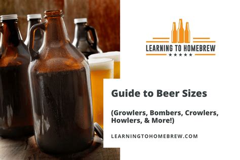 Guide To Beer Sizes Growlers Bombers Crowlers Howlers And More