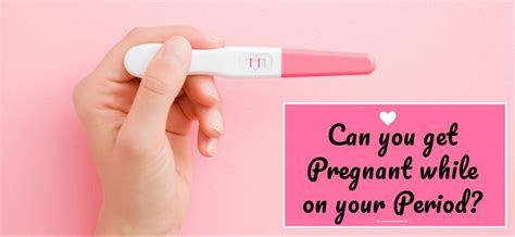 Can You Get Pregnant While On Your Period Being The Parent