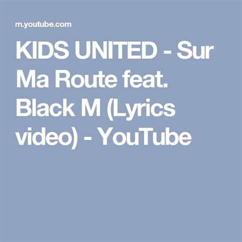 Kids United Sur Ma Route Feat Black M Lyrics Video Youtube