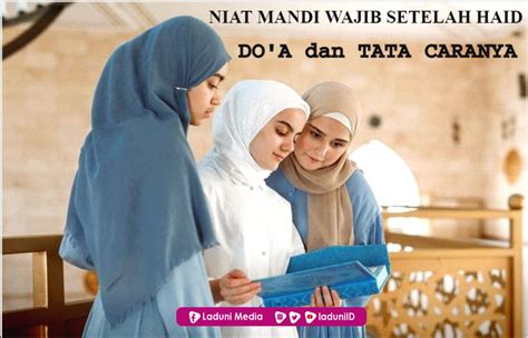 Niat Mandi Wajib Setelah Haid Serta Doa Dan Tata Caranya Wanita