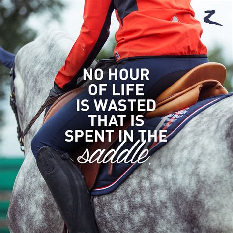 No Hour Of Life Is Wasted That Is Spent In The Saddle Horse Riding