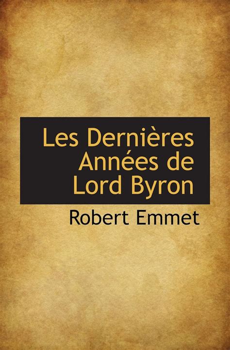 Amazon Com Les Derni Res Ann Es De Lord Byron Emmet