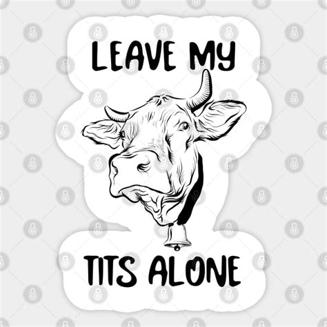 Leave My Tits Alone Leave My Tits Alone Sticker Teepublic