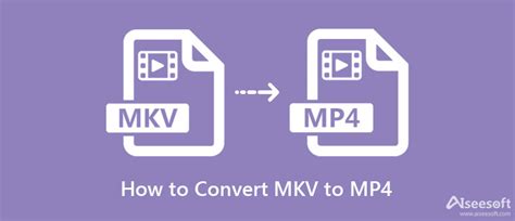 The Free And Ultimate Way To Convert Mkv To Mp4 Easily And Quickly