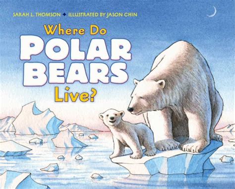 Where Do Polar Bears Live Sarah L Thomson Hardcover
