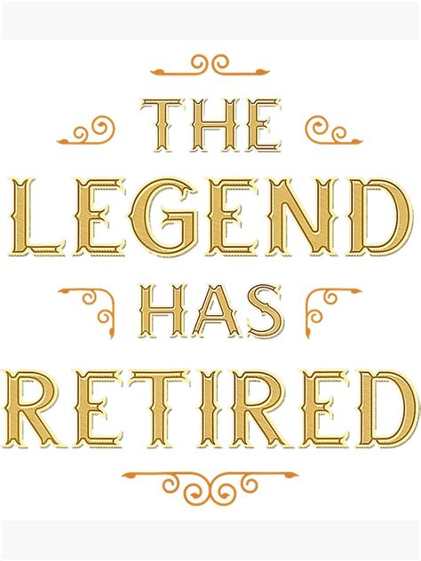 The Legend Has Retired Retirement Gifts For Men Poster By