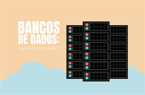 Banco De Dados Quais Os Principais Bds E Suas Diferen As