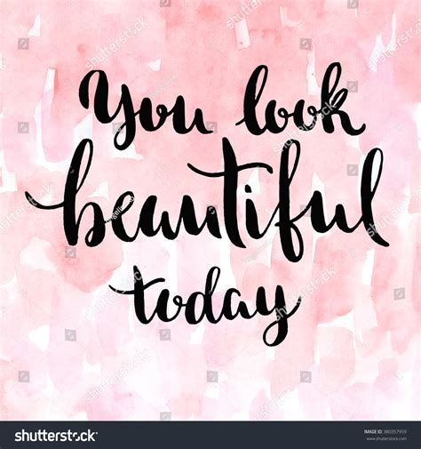 You Look Beautiful Today Inspirational Quote White Brush Calligraphy