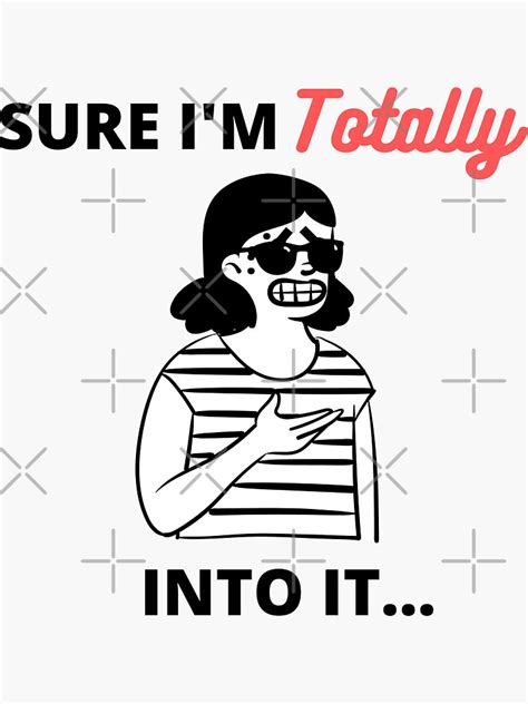 sure i m totally into it sarcastic girl s face sticker for sale by kia84 redbubble