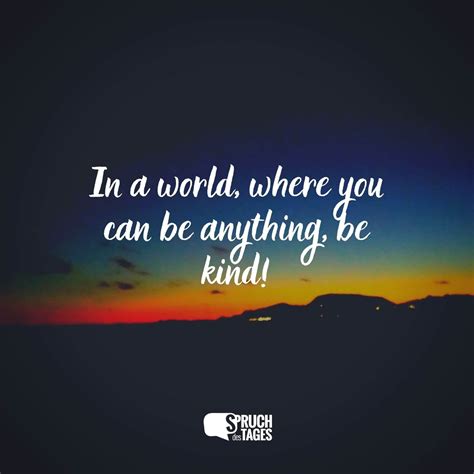 In A World Where You Can Be Anything Be Kind Spruch Des Tages