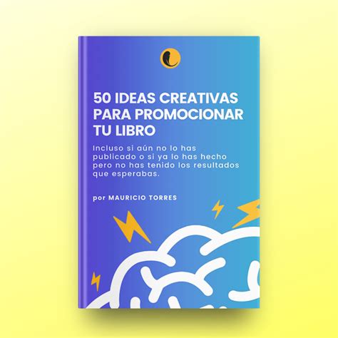 Libro 50 Ideas Creativas Para Promocionar Tu Libro Antes Durante Y