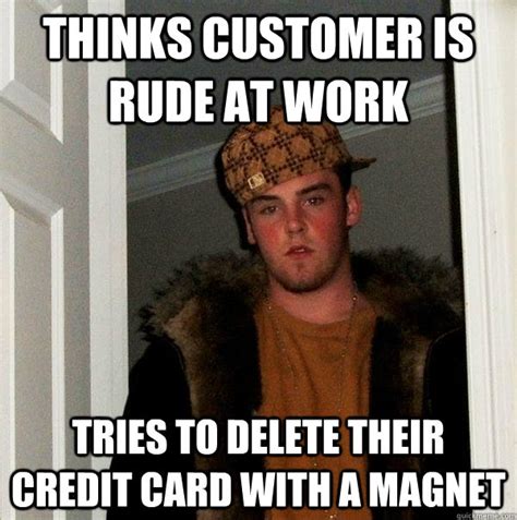 Thinks Customer Is Rude At Work Tries To Delete Their Credit Card With