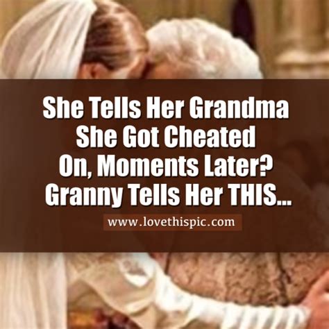 she tells her grandma she got cheated on moments later granny tells her this with images