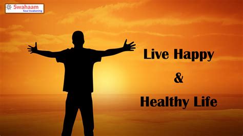 Live Happy And Healthy Life Swahaam Soul Awakening